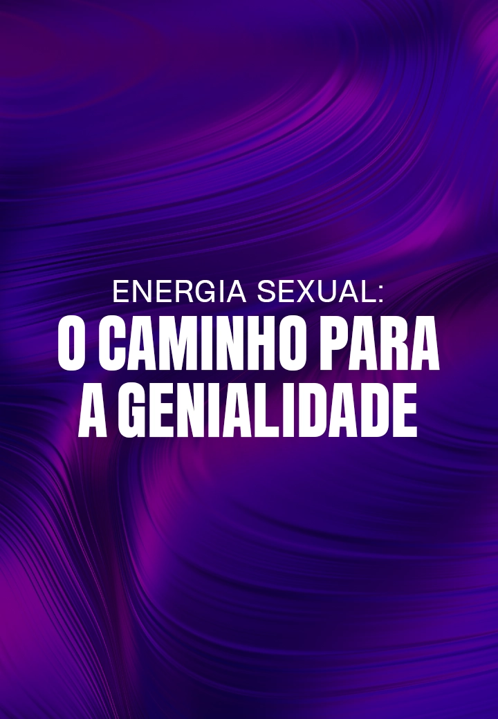 ENERGIA SEXUAL_ O CAMINHO PARA A GENIALIDADE